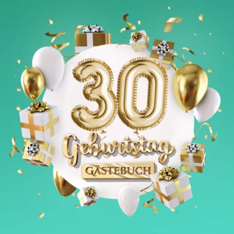 30 Geburtstag - Gästebuch: Deko zum 30.Geburtstag für Mann oder Frau - 30 Jahre Geschenk - Party Gold Türkis - Buch zum Eintragen für Wünsche und Fotos der Gäste