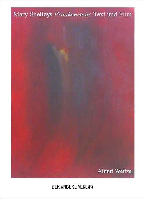Mary Shelleys Frankenstein: Text und Film