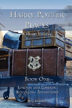 Harry Potter Places Book One--London and London Side-Along Apparations - Miller, Charly D.