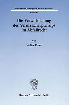 Die Verwirklichung des Verursacherprinzips im Abfallrecht.