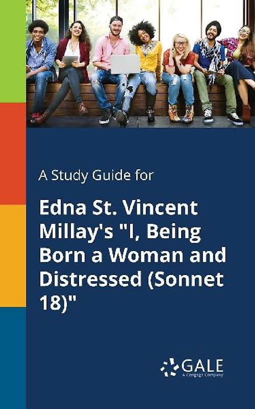 A Study Guide for Edna St. Vincent Millay's "I, Being Born a Woman and Distressed (Sonnet 18)"
