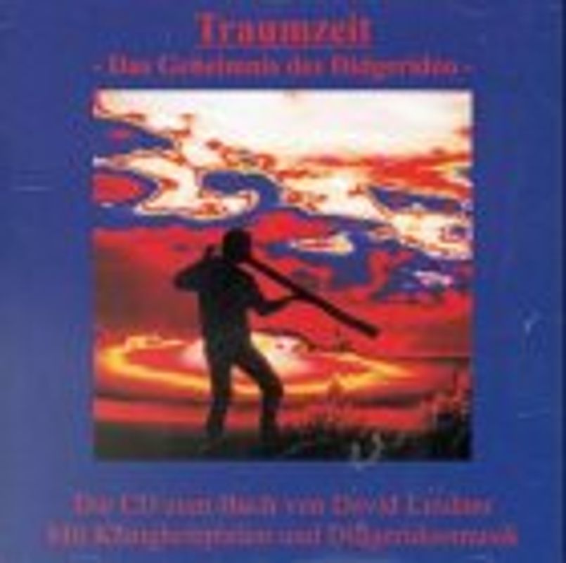 Traumzeit. Das Geheimnis des Didgeridoo / CD mit vielen Klangbeispielen + Didgeridoomusik