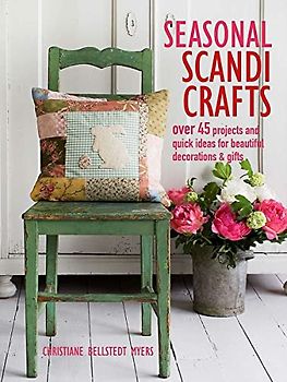 Seasonal Scandi Crafts: Over 45 projects and quick ideas for beautiful decorations & gifts