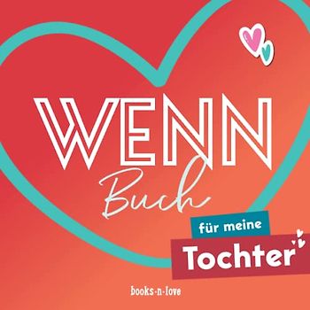 Wenn-Buch für meine Tochter: Das Geschenkbuch für die Tochter zum Selbstgestalten