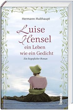 Luise Hensel - Ein Leben wie ein Gedicht
