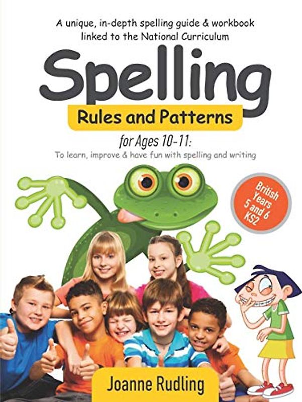 Spelling Rules and Patterns for Ages 10-11: To learn, improve & have fun with spelling and writing