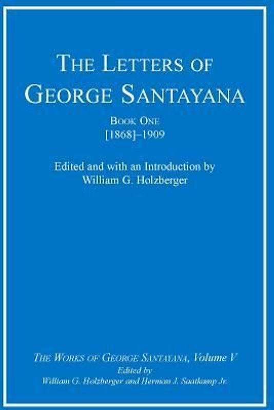 The Letters of George Santayana, Book One [1868]-1909, Volume 5: The Works of George Santayana, Volume V