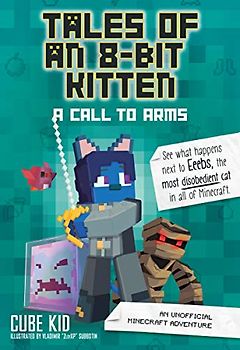 Tales of an 8-Bit Kitten: A Call to Arms (Book 2): An Unofficial Minecraft Adventure: A Call to Arms: an Unofficial Minecraft Adventure (Tales of an 8-bit Kitten, 2, Band 2)