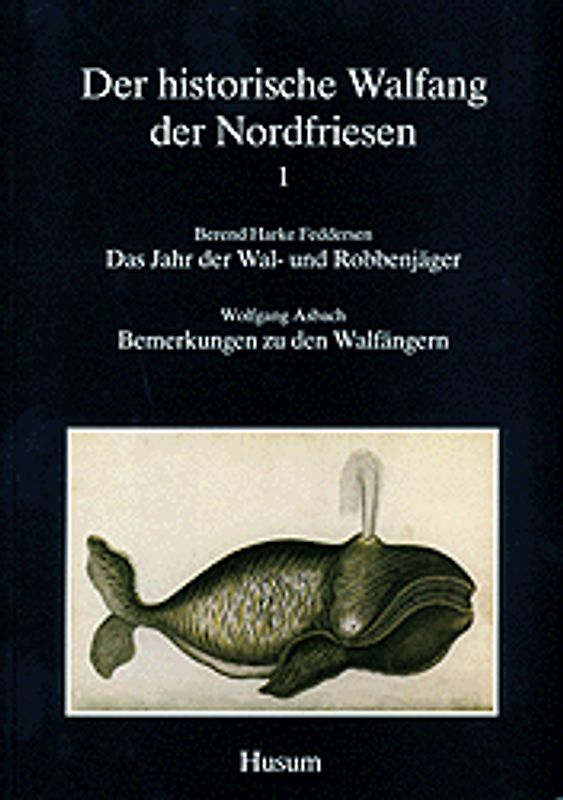 Der historische Walfang der Nordfriesen / Das Jahr der Wal- und Robbenjäger