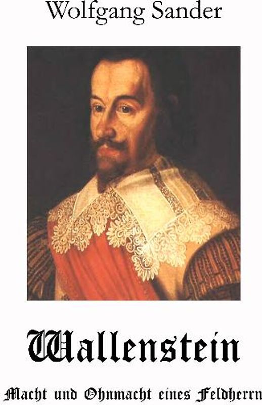 Wallenstein - Macht und Ohnmacht eines Feldherrn