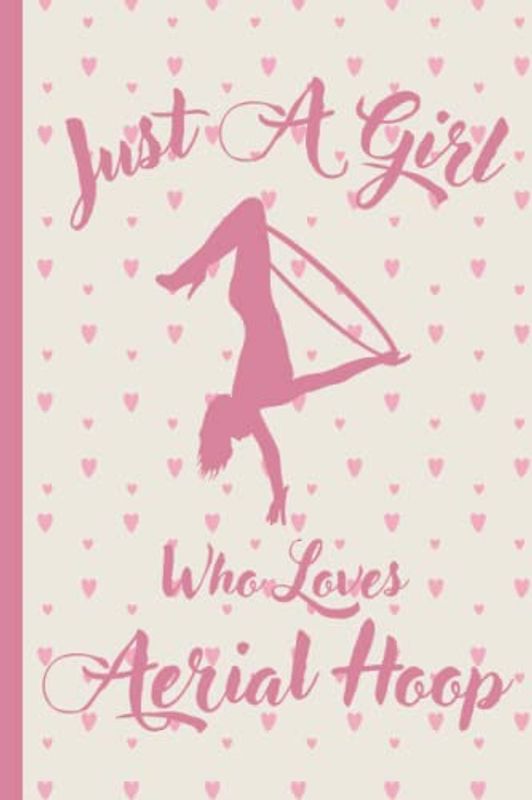 Just A Girl Who Loves Aerial Hoop Sketchbook: Cute Funny Gift For Aerial Hoop Lovers | Aerial Hoop Sketching Book For Girls | Sketch Book For Kids | ... Gift for Girls |6x9 inches ,110 pages