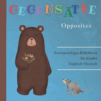 Mein Erstes Zweisprachiges Buch Gegensätze Zweisprachiges Bilderbuch für Kinder Englisch Deutsch: Meine Ersten 100 Wörter | Englisch Lernen | ... | Montessori | Aktivitätsbuch für Kleinkinder