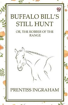 Buffalo Bill's Still Hunt Or, The Robber Of The Range