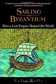 Sailing from Byzantium: How a Lost Empire Shaped the World