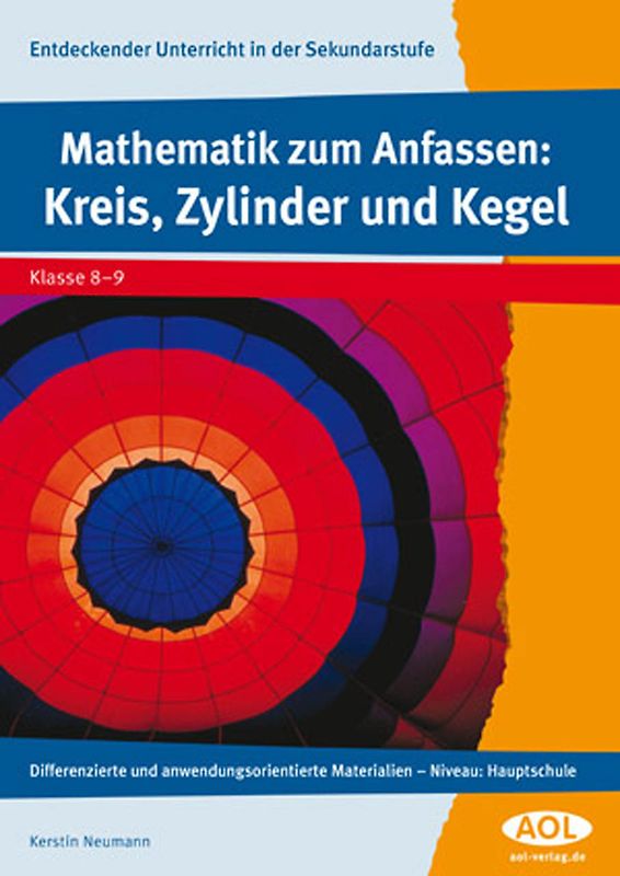 Mathematik zum Anfassen: Kreis, Zylinder und Kegel. Differenzierte und anwendungsorientierte Materialien - Niveau: Hauptschule (8. und 9. Klasse)