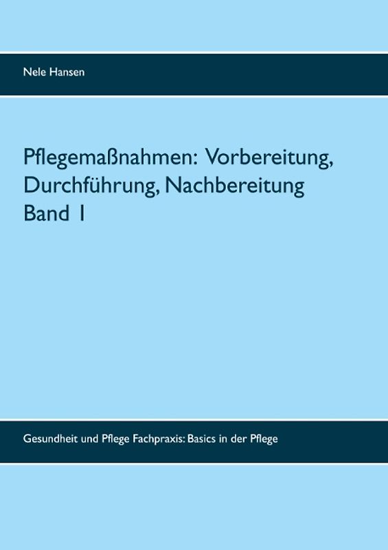 Pflegemaßnahmen: Vorbereitung, Durchführung, Nachbereitung Band 1