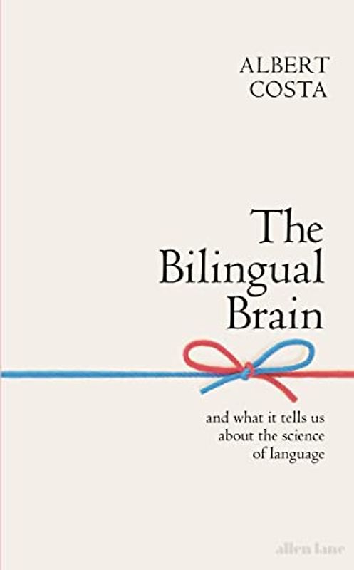 The Bilingual Brain: And What It Tells Us about the Science of Language