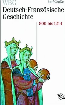 WBG Deutsch-Französische Geschichte / Vom Frankenreich zu den Ursprüngen der Nationalstaaten 800-1214