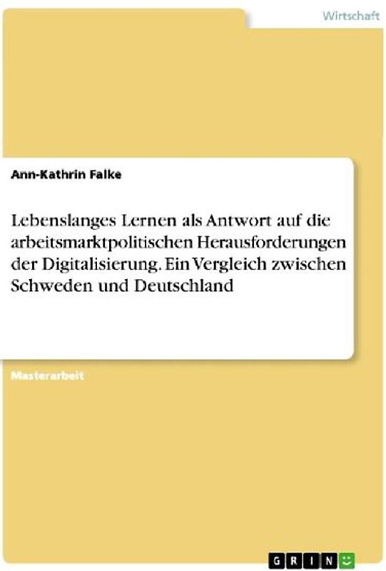 Lebenslanges Lernen als Antwort auf die arbeitsmarktpolitischen Herausforderungen der Digitalisierung. Ein Vergleich zwischen Schweden und Deutschland