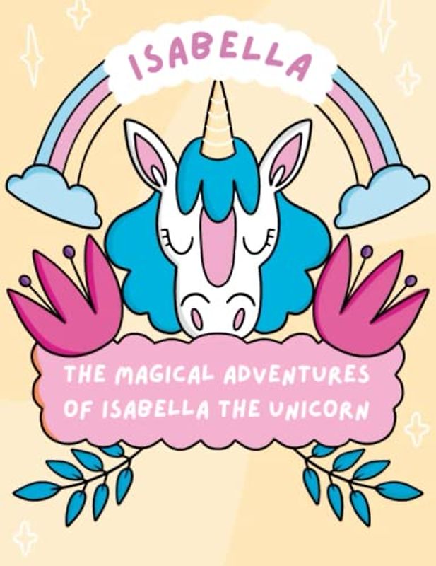 The Magical Adventures of Isabella the Unicorn: Discover the Wonders of Friendship and Magic with Isabella the Unicorn