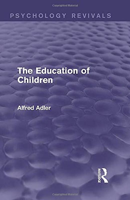 The Education of Children (Psychology Revivals)