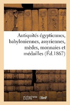 Antiquités Égyptiennes, Babyloniennes, Assyriennes, Mèdes, Monnaies Et Médailles Antiques