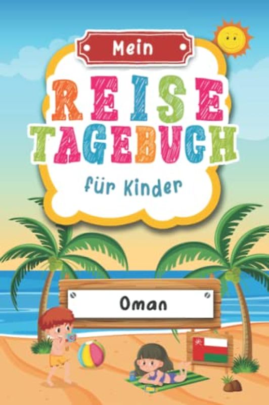 Reisetagebuch für Kinder Oman: Oman Urlaubstagebuch zum Ausfüllen,Eintragen,Malen,Einkleben für Ferien & Urlaub A5, Aktivitätsbuch & Tagebuch Journal ... Asien Kinder Buch für Reise & unterwegs