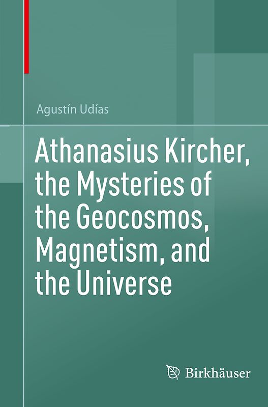 Athanasius Kircher, the Mysteries of the Geocosmos, Magnetism, and the Universe