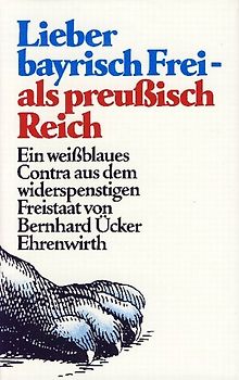 Lieber bayerisch Frei - als preußisch Reich