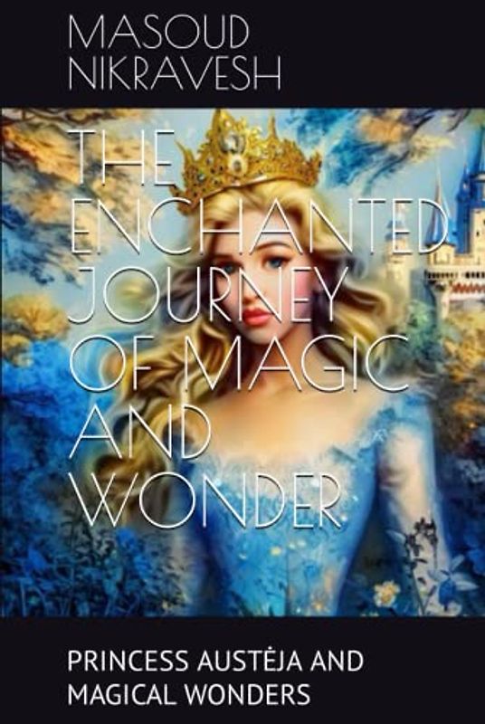 THE ENCHANTED JOURNEY OF MAGIC AND WONDER: PRINCESS AUSTĖJA AND MAGICAL WONDERS