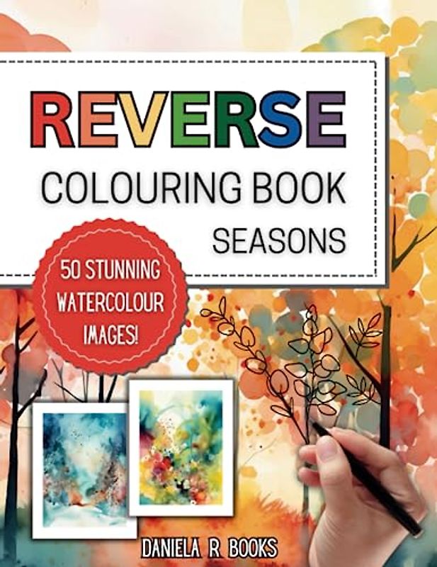 Reverse Colouring Book Seasons: 50 Stunning Watercolour Images where you Draw the Lines