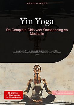 Yin Yoga: De Complete Gids voor Ontspanning en Meditatie