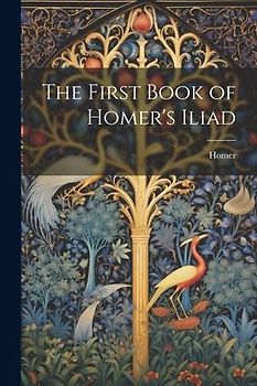 The First Book of Homer's Iliad