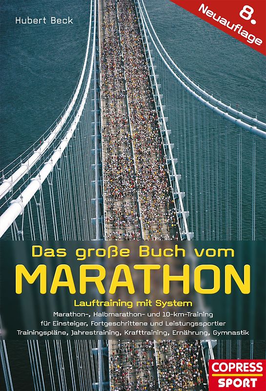 Das große Buch vom Marathon - Lauftraining mit System - Marathon-, Halbmarathon und 10-km-Training - Für Einsteiger, Fortgeschrittene und Leistungssportler - Trainingspläne, Jahrestraining, Krafttraining, Ernährung, Gymnastik