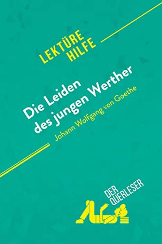 Die Leiden des jungen Werther von Johann Wolfgang von Goethe (Lektürehilfe): Detaillierte Zusammenfassung, Personenanalyse und Interpretation