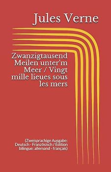 Zwanzigtausend Meilen unter'm Meer / Vingt mille lieues sous les mers (Zweisprachige Ausgabe: Deutsch - Französisch / Édition bilingue: allemand - français)