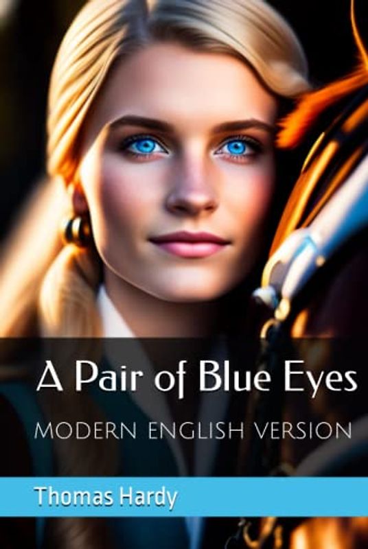 A Pair of Blue Eyes - Modern English Version (Translated): A Tale of Love, Longing, and a Heartbreaking Triangle: Modernized for today's readers