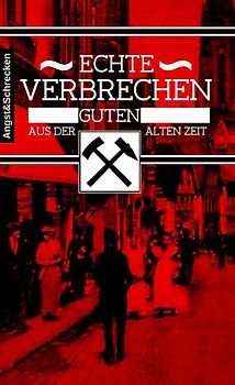 Echte Verbrechen aus der guten alten Zeit