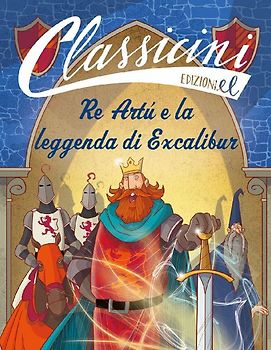 Re Artù e la leggenda di Excalibur. Classicini
