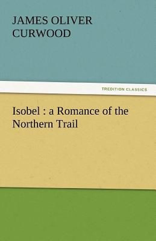 Isobel : a Romance of the Northern Trail