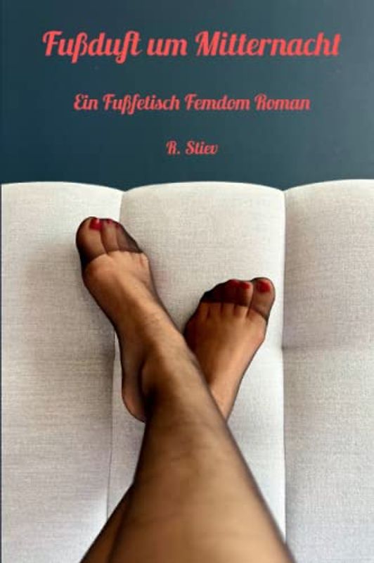 Fußduft um Mitternacht: Ein Fußfetisch Femdom Roman