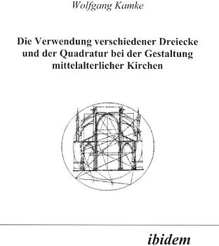 Die Verwendung verschiedener Dreiecke und der Quadratur bei der Gestaltung mittelalterlicher Kirchen