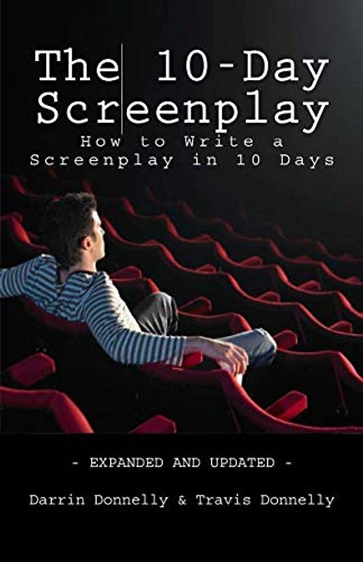 The 10-Day Screenplay: How to Write a Screenplay in 10 Days