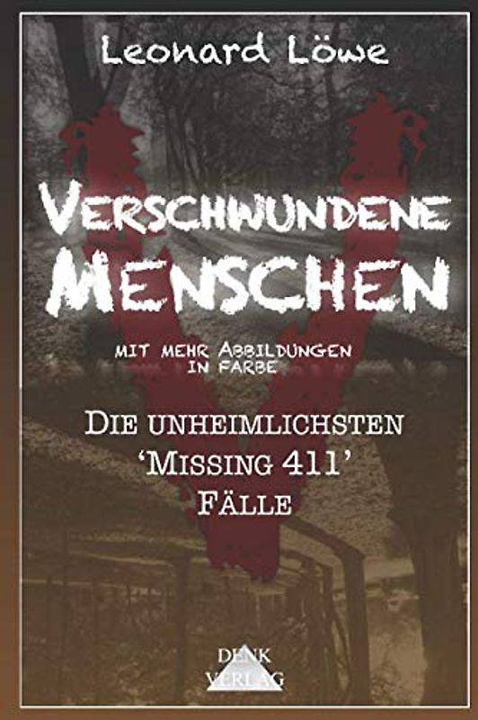Verschwundene Menschen (mit mehr Abbildungen in Farbe): Die unheimlichsten 'Missing 411' Fälle