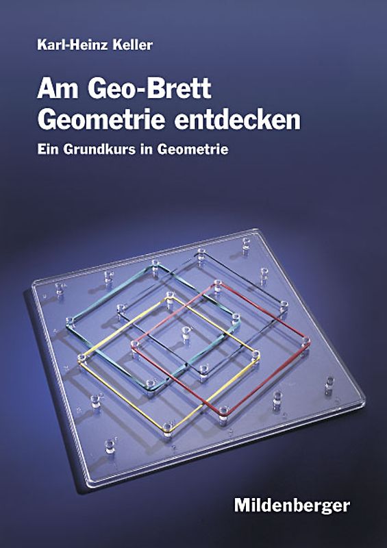 Am Geo-Brett Geometrie entdecken / Am Geo-Brett Geometrie entdecken - Arbeitsheft. Ein Grundkurs in Geometrie, Klasse 3 bis 5