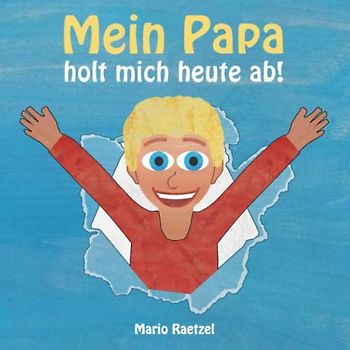 Mein Papa holt mich heute ab!: Bilderbuch mit Reimen für Kinder von 2 bis 4 Jahren