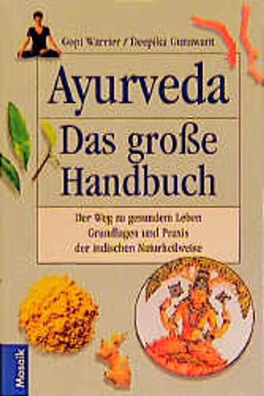 Ayurveda - Das grosse Handbuch. Der Weg zum gesunden Leben. Grundlagen und Praxis der indischen Naturheilweise