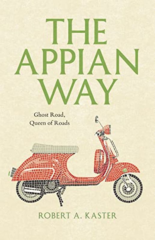 The Appian Way: Ghost Road, Queen of Roads (Culture Trails)