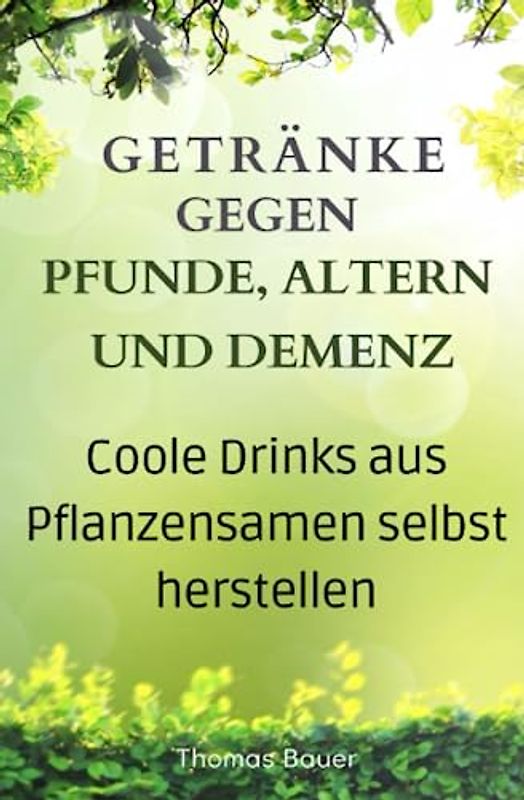 GETRÄNKE GEGEN PFUNDE, ALTERN UND DEMENZ: COOLE DRINKS AUS PFLANZENSAMEN SELBST HERSTELLEN