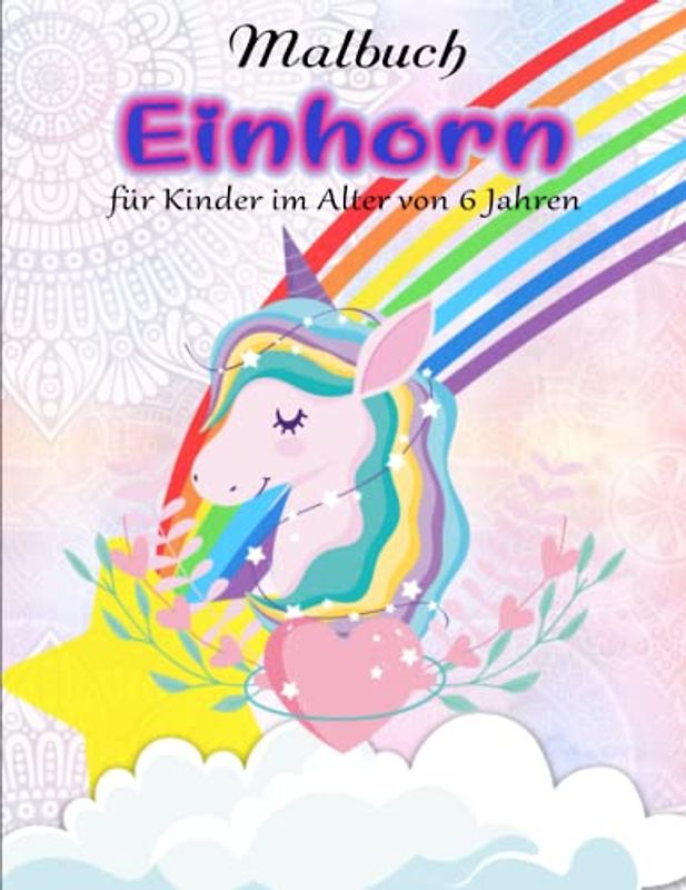 Einhorn Malbuch für Kinder im Alter von 6 Jahren - Gegen Stress: Ein tolles Malbuch für Mädchen, Jungs und alle, die Einhörner lieben | Deluxe Ausmalbuch Für Kinder